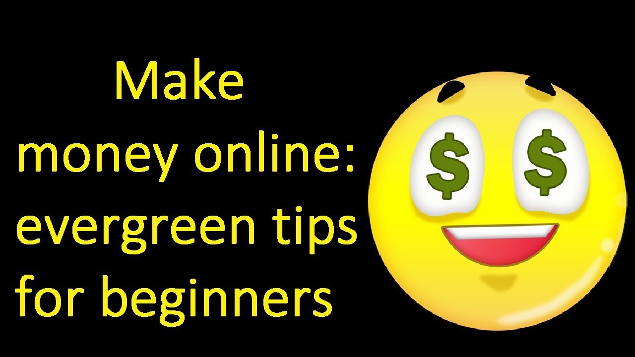 Start making money online: Evergreen tips for beginners