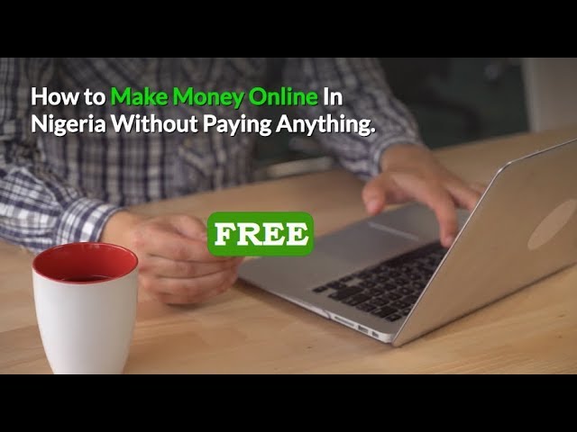 Free Ways To Make Money Online In Nigeria In 2019. Online Business That Pays  In Nigeria ✔️