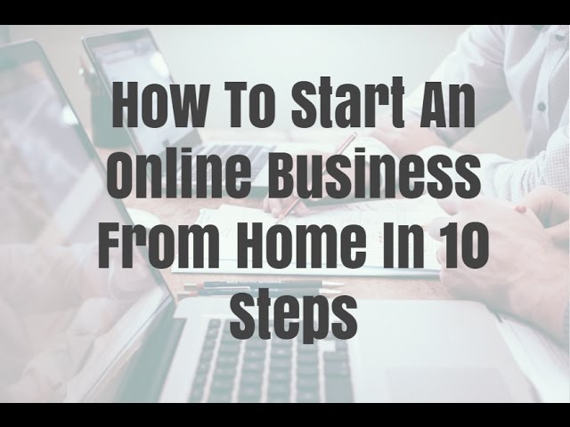 How To Start An Online Business From Home In 10 Steps