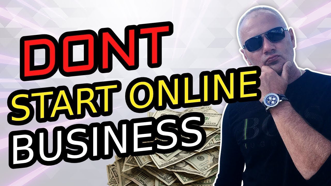 ?DON’T START ONLINE BUSINESS (5 REASONS WHY) IN 2020