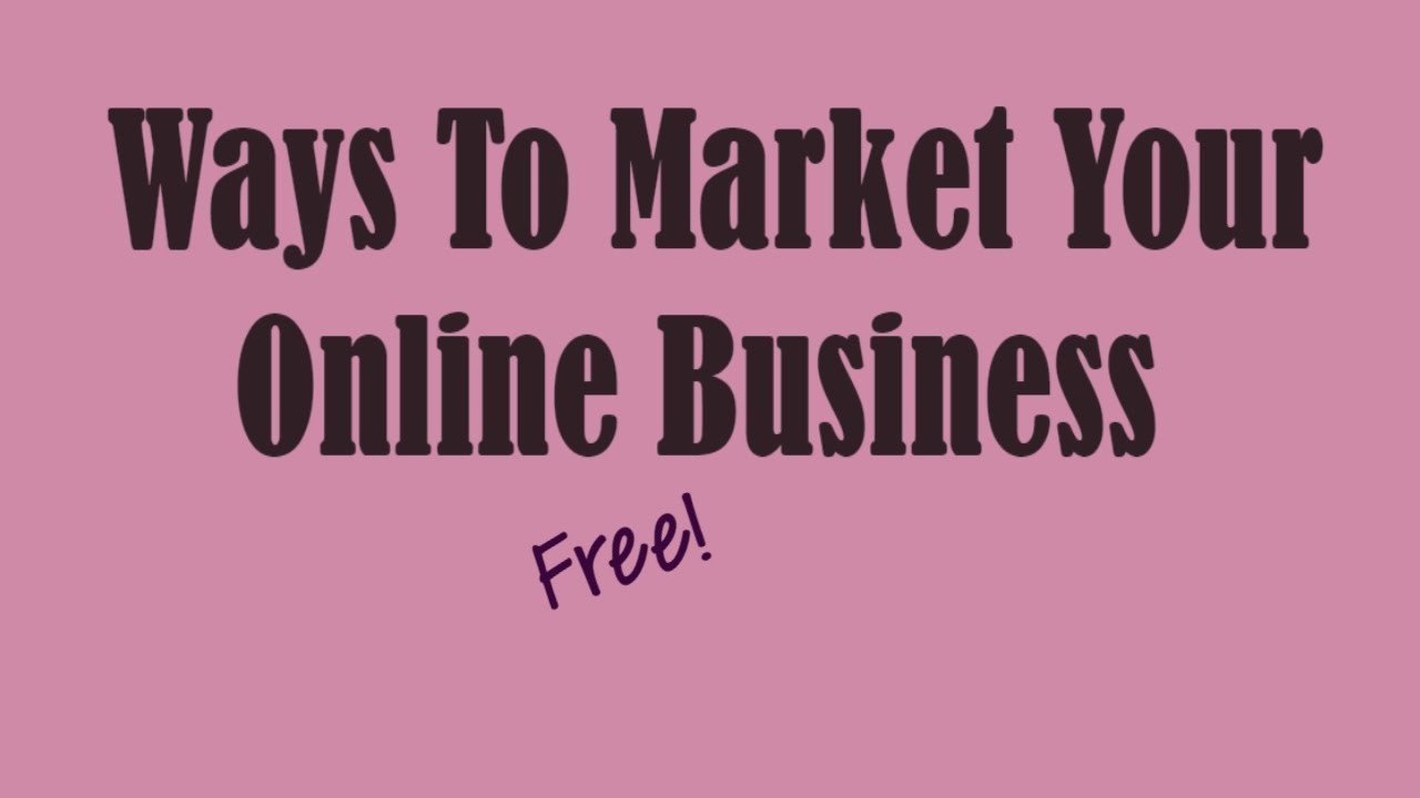 Ways To Market Your Online Business FREE