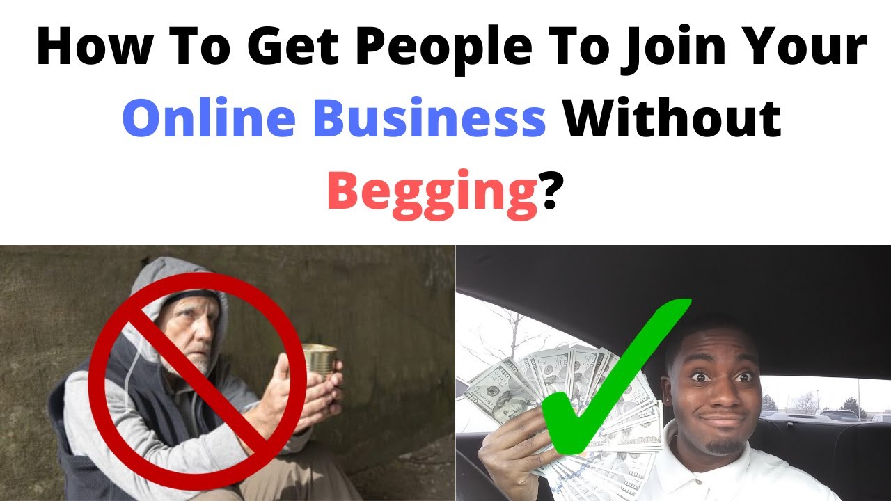 How To Get People To Join Your Online Business Without Begging?