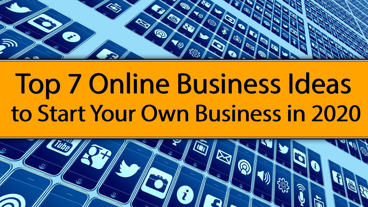 Top 7 Online Business Ideas to Start your Own Business in 2020