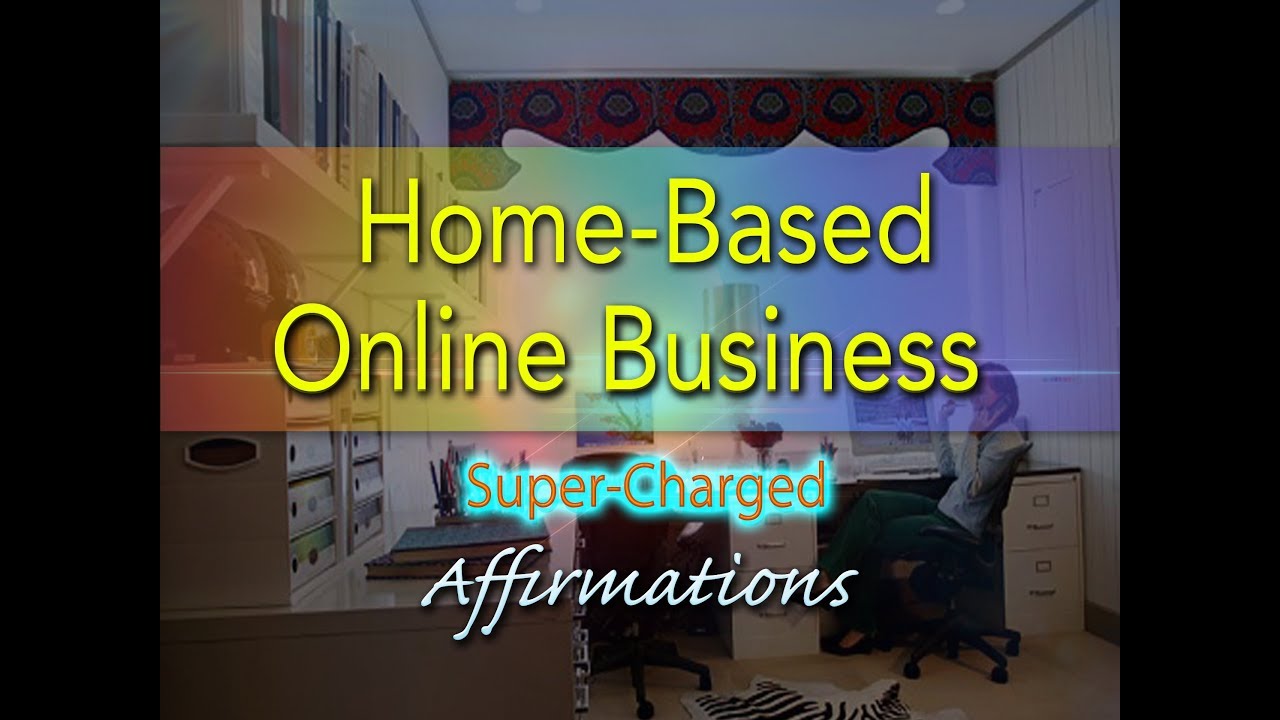 Home Based Online Business – Super-Charged Affirmations