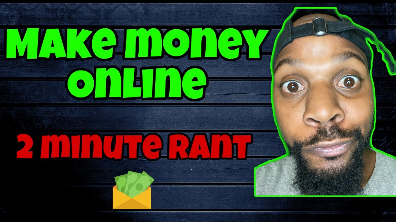 Making Money Online | A 2 minute Rant!