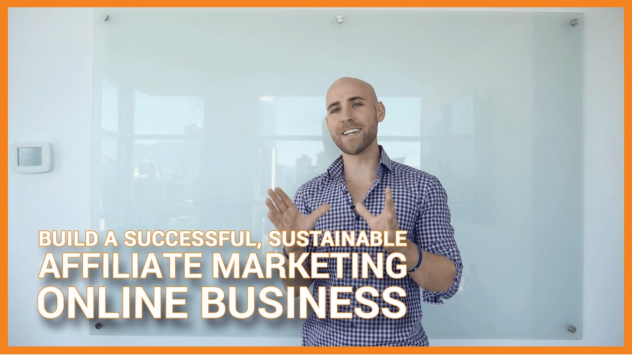 How To Build A Successful, Sustainable Affiliate Marketing Online Business