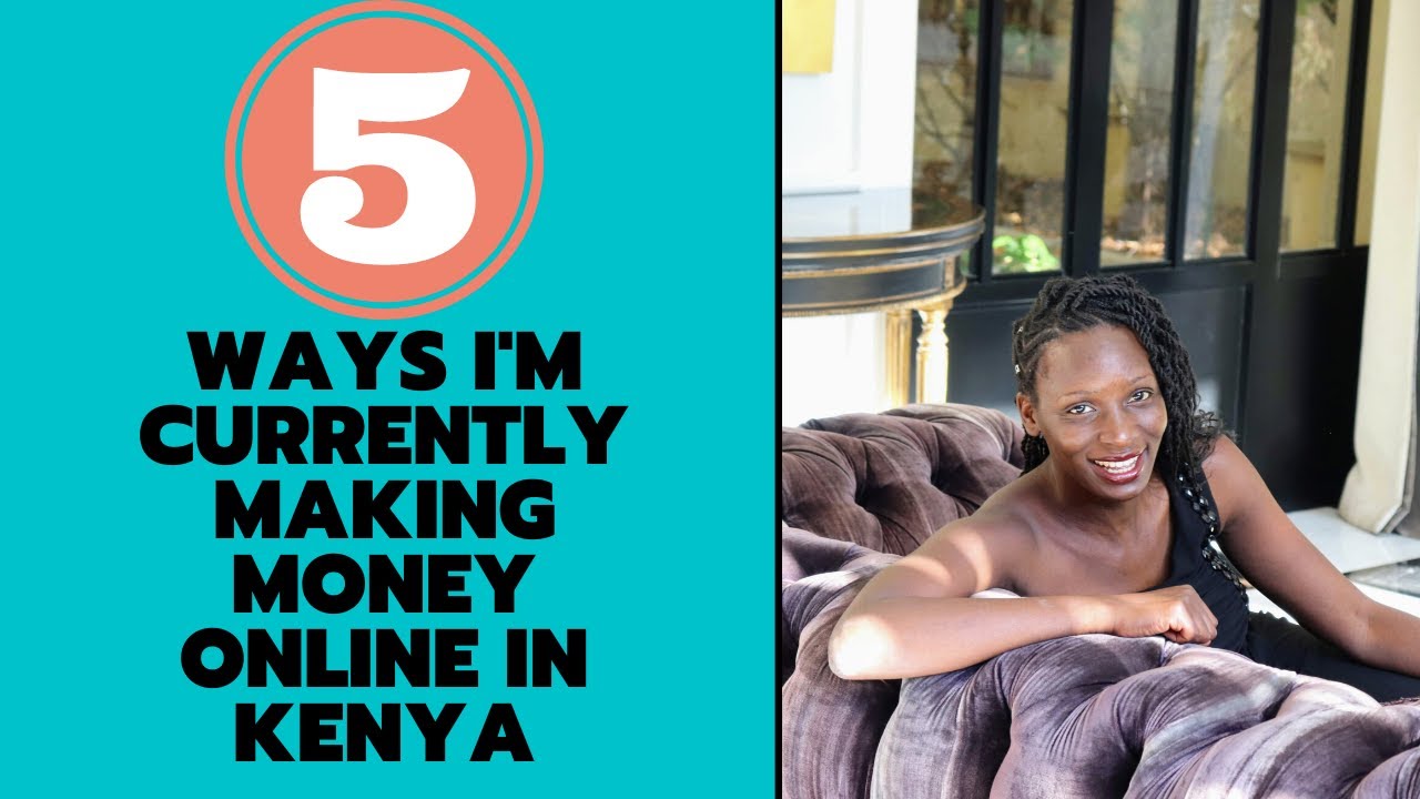 5 Ways I’m Currently Making Money Online in Kenya | Kenyan YouTubers