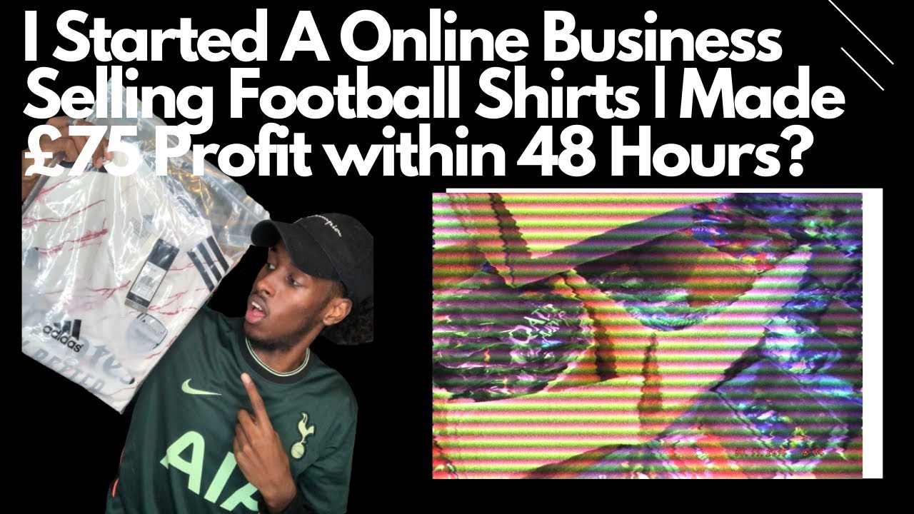 I Started A Online Business Selling Football Shirts | Made £75 profit Within  First 48 Hours