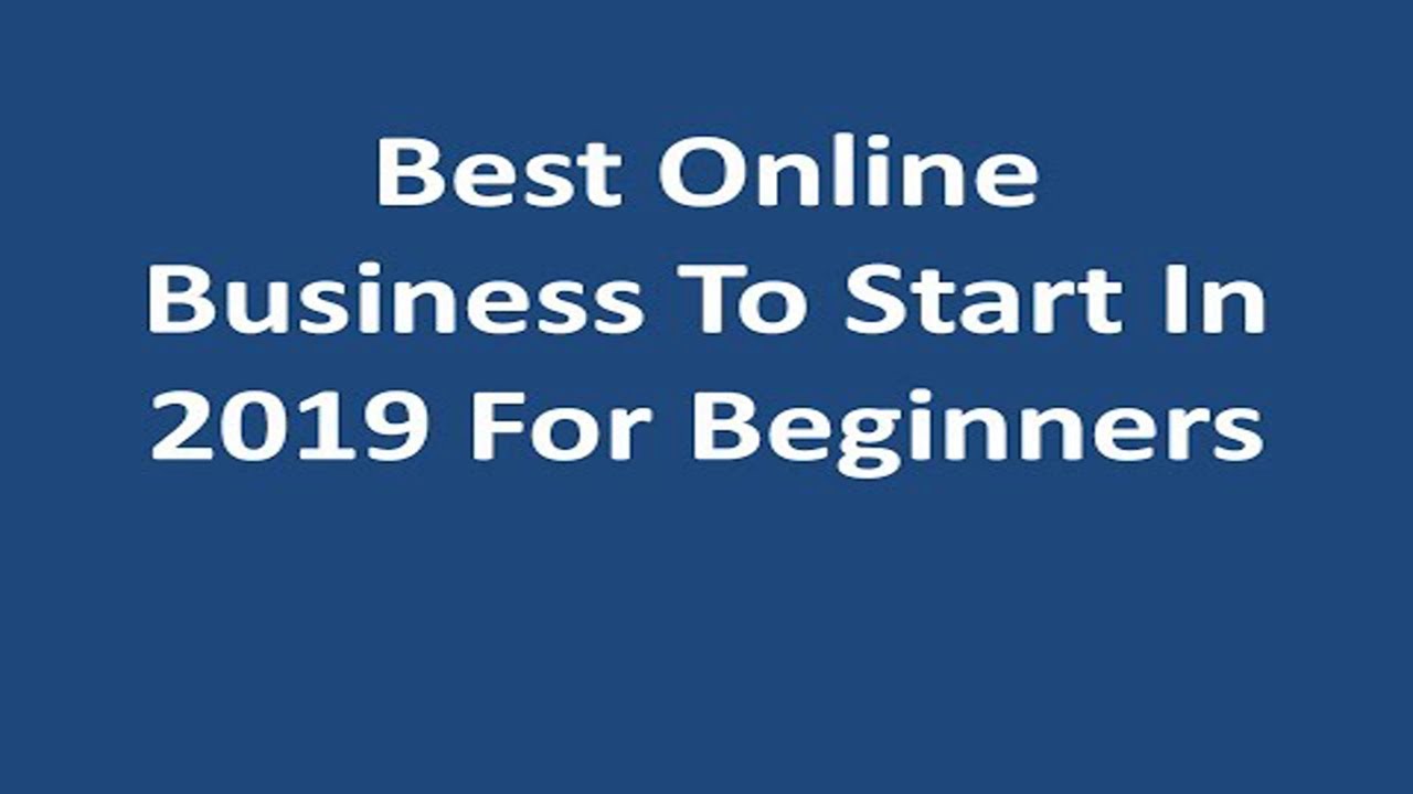 Best online business to start in 2019 for beginners