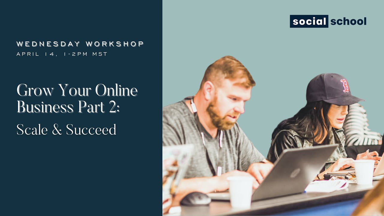 Grow Your Online Business Workshop – Part 2: Scale and Succeed
