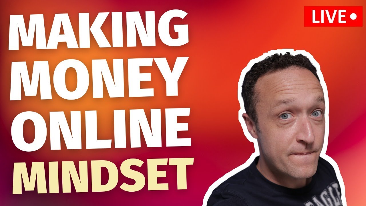 Making Money Online Mindest – LIVE!