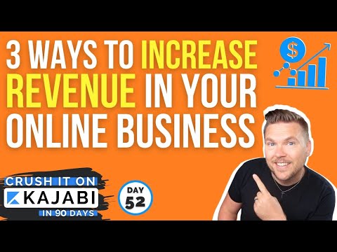 Three Ways to Increase Revenue in Your Online Business (Day 52 of 90) Crush it on Kajabi