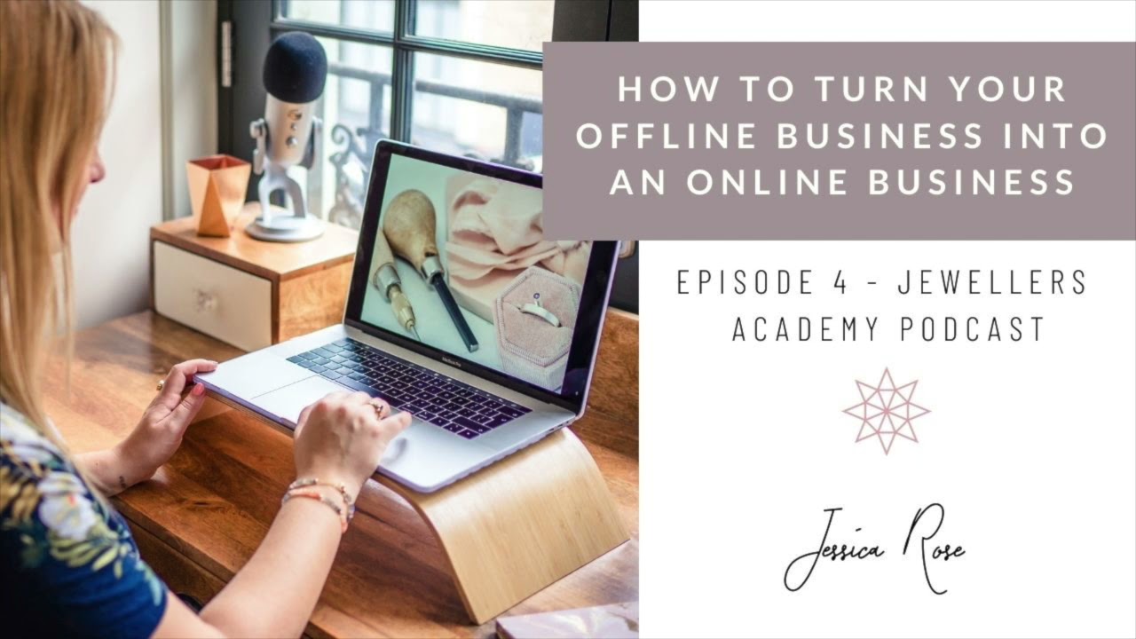 How to Turn Your Offline Business into an Online Business with Jessica Rose  – Podcast – Episode 4