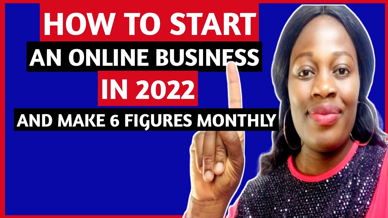 How To Start An Online BUSINESS In 2022 And Make 6 Figures Monthly