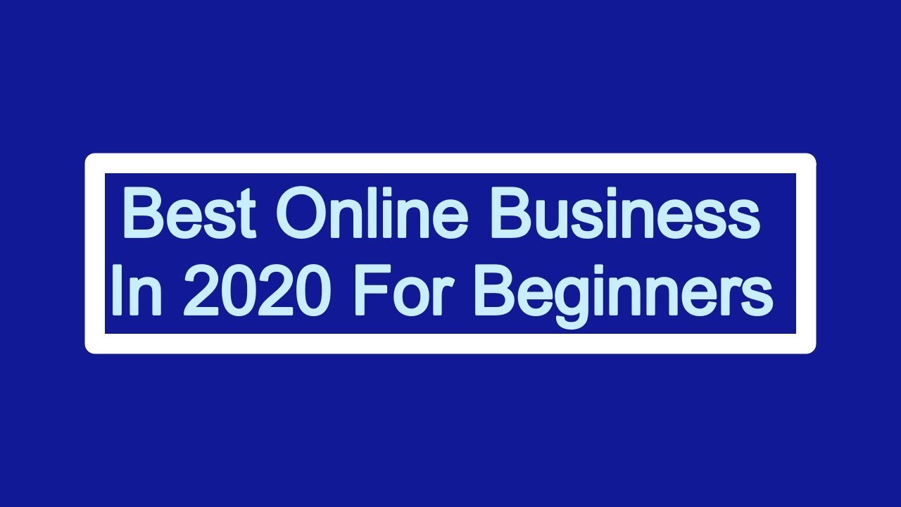 Best online business to make money in 2020 for beginners
