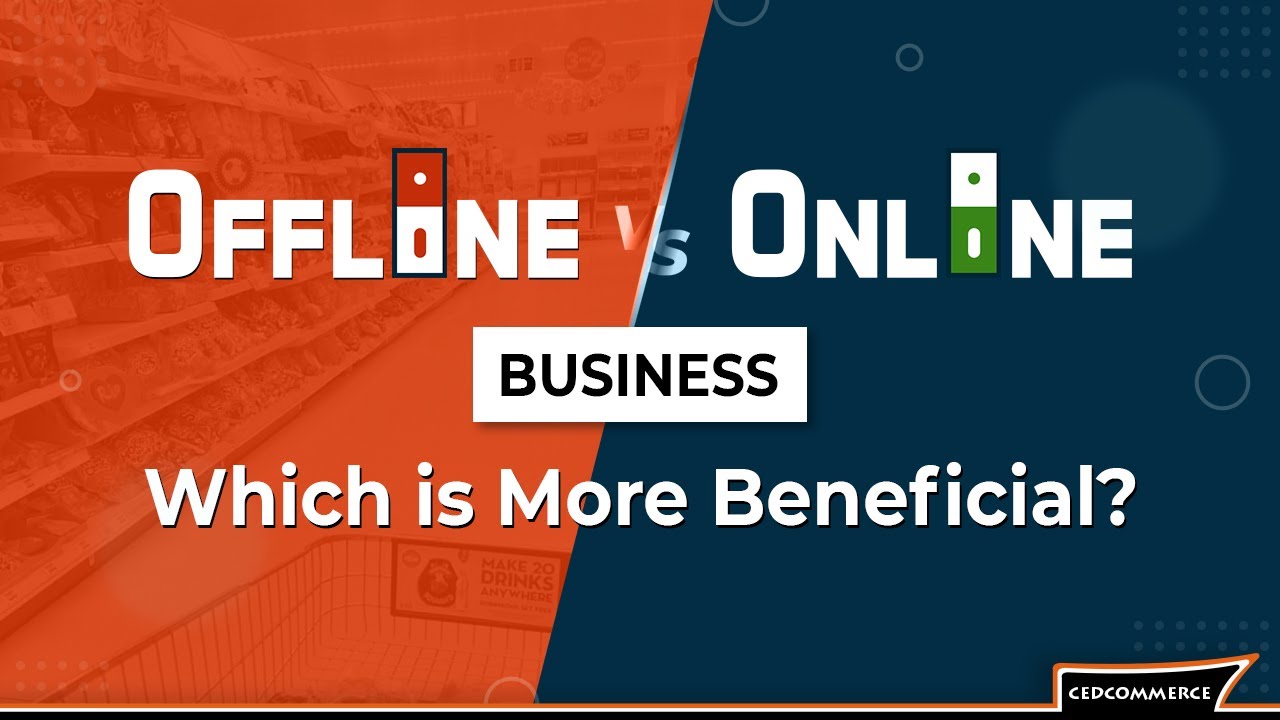 Offline vs Online Business – Which Is More Beneficial?