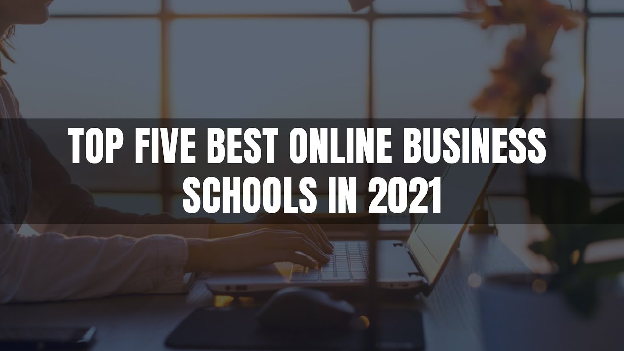Top 5 Best online business schools  –   Best Online Business  in 2021