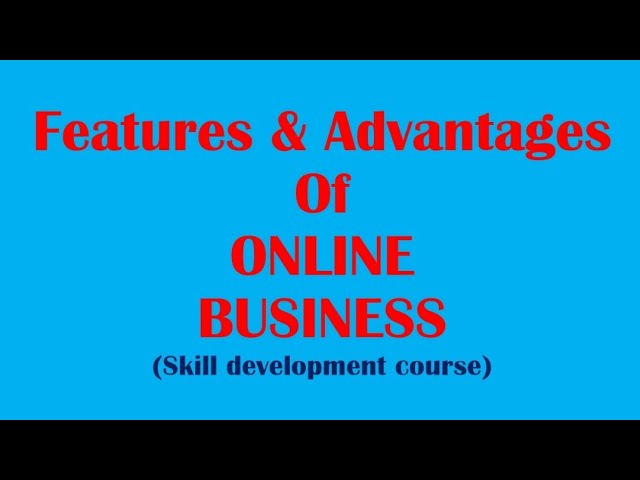 features, Benefits of online business