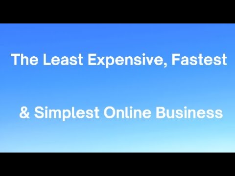 The Least Expensive, Fastest and Simplest almost IMMEDIATELY PROFITABLE Online Business