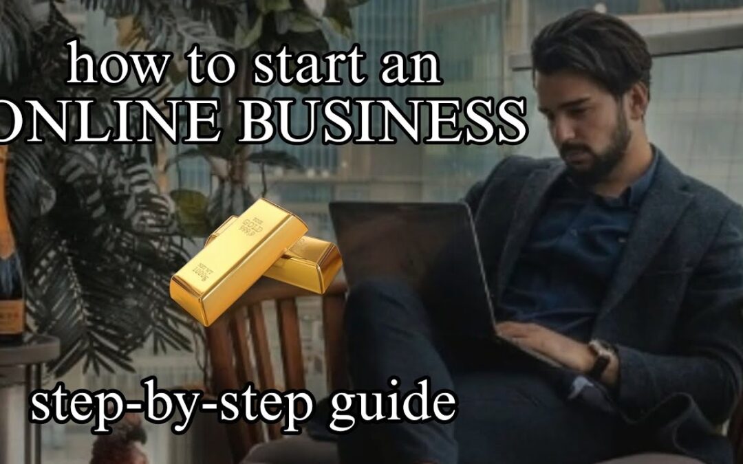 How to START an ONLINE BUSINESS: The step-by-step guide