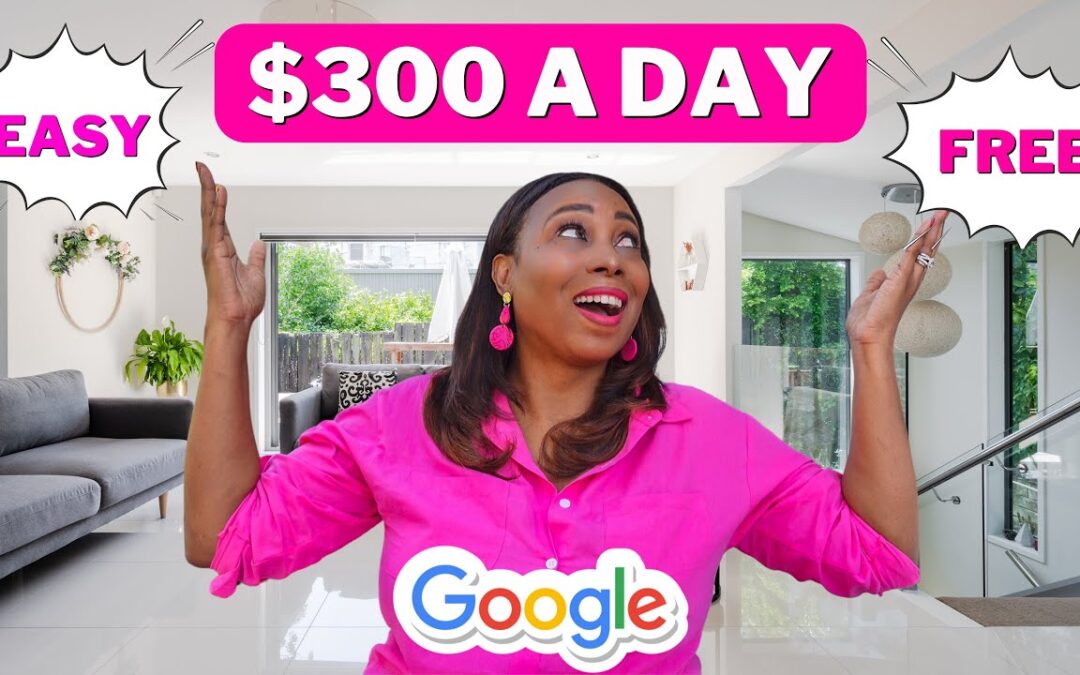Free & Easy: Step-by-Step Guide to Earning $300 a Day With Google – Make Money Online